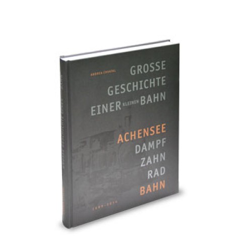 AKTION - Achensee-Dampf-Zahnrad-Bahn 1889 bis 2014 - Große Geschichte einer kleinen Bahn
